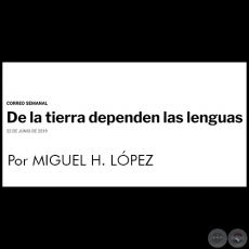  DE LA TIERRA DEPENDEN LAS LENGUAS - Por MIGUEL H. LÓPEZ - Sábado, 22 de Junio  de 2019